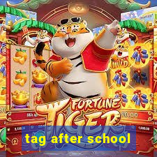 tag after school